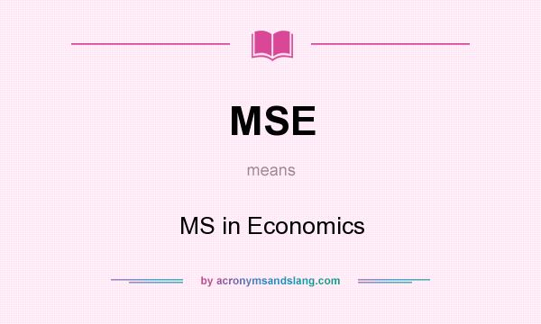 What does MSE mean? It stands for MS in Economics
