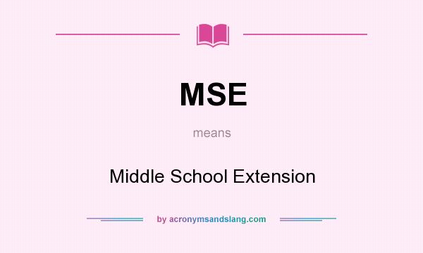 What does MSE mean? It stands for Middle School Extension