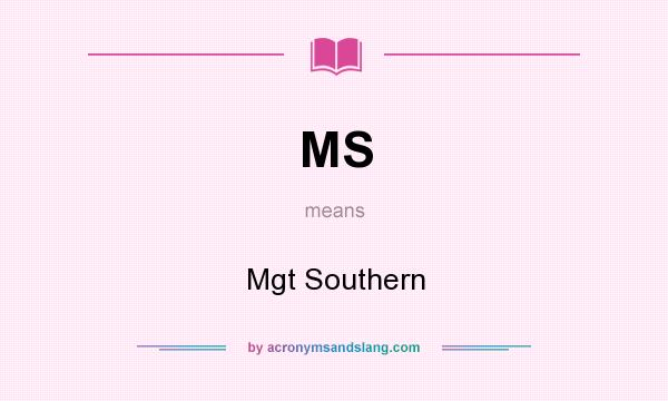 What does MS mean? It stands for Mgt Southern