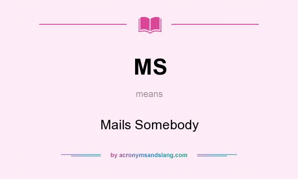 What does MS mean? It stands for Mails Somebody