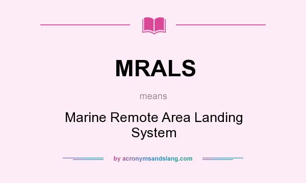 What does MRALS mean? It stands for Marine Remote Area Landing System