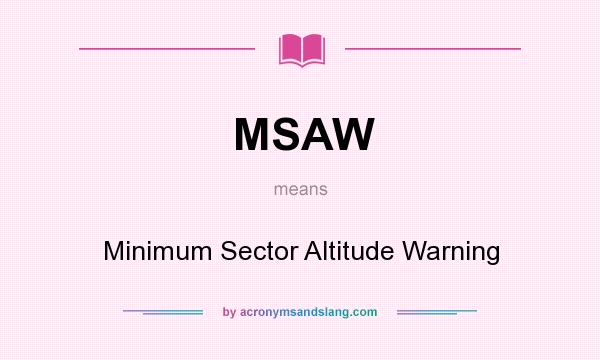 What does MSAW mean? It stands for Minimum Sector Altitude Warning