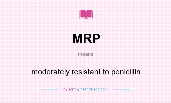 What does MRP mean? It stands for moderately resistant to penicillin