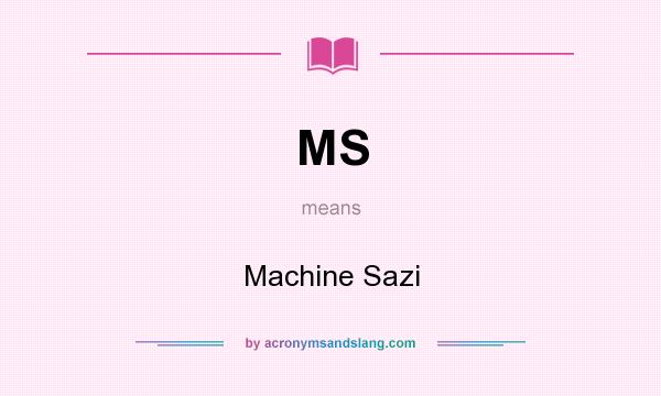 What does MS mean? It stands for Machine Sazi