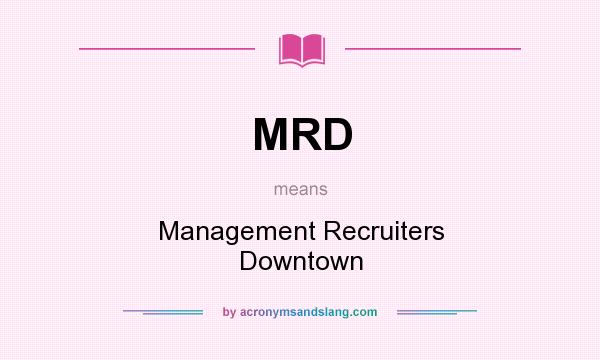 What does MRD mean? It stands for Management Recruiters Downtown