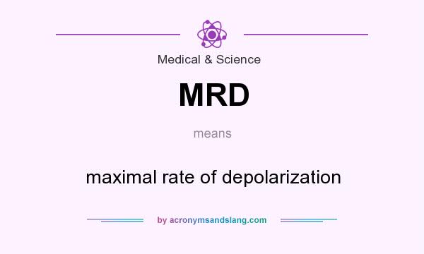 What does MRD mean? It stands for maximal rate of depolarization