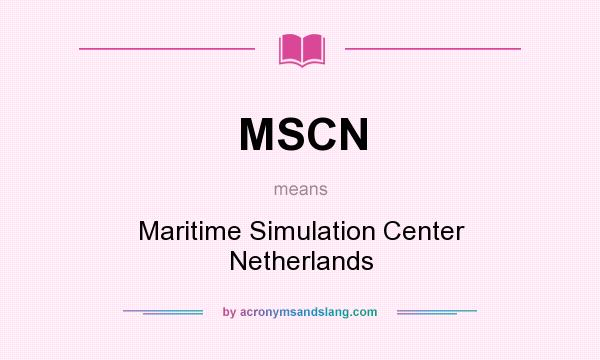 What does MSCN mean? It stands for Maritime Simulation Center Netherlands