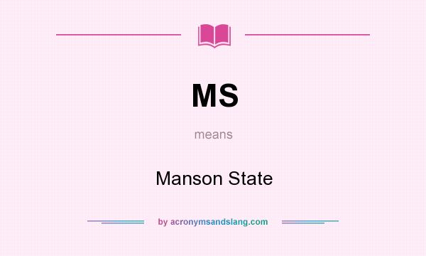 What does MS mean? It stands for Manson State