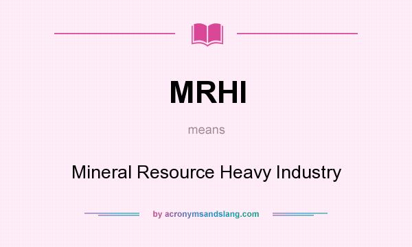 What does MRHI mean? It stands for Mineral Resource Heavy Industry