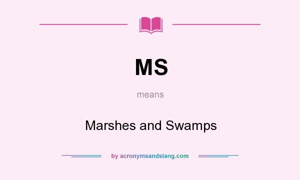 What does MS mean? It stands for Marshes and Swamps