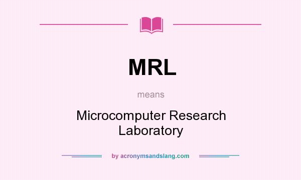 What does MRL mean? It stands for Microcomputer Research Laboratory