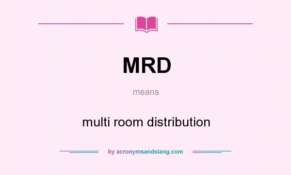 What does MRD mean? It stands for multi room distribution