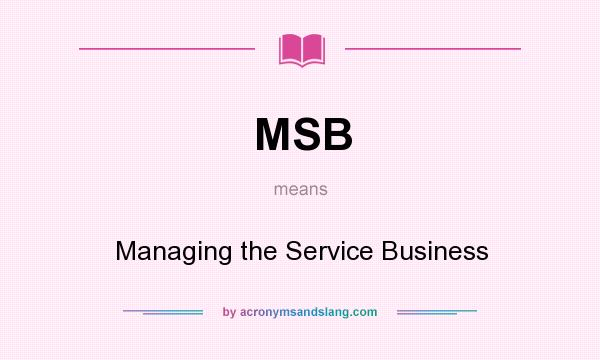 What does MSB mean? It stands for Managing the Service Business