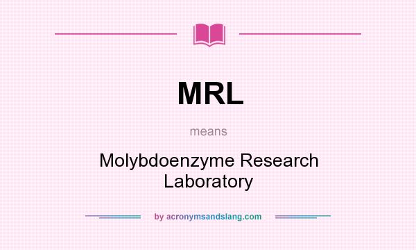 What does MRL mean? It stands for Molybdoenzyme Research Laboratory