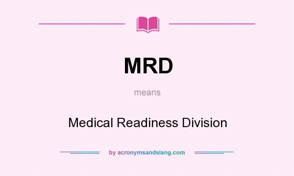 What does MRD mean? It stands for Medical Readiness Division