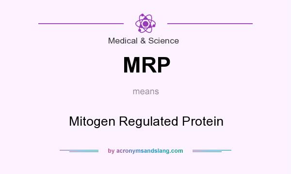 What does MRP mean? It stands for Mitogen Regulated Protein