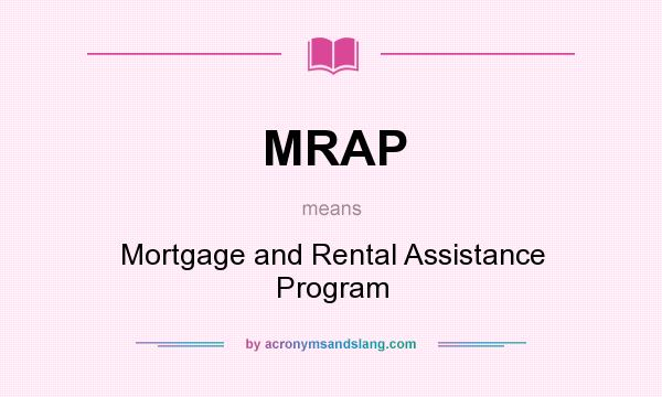 What does MRAP mean? It stands for Mortgage and Rental Assistance Program