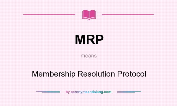 What does MRP mean? It stands for Membership Resolution Protocol