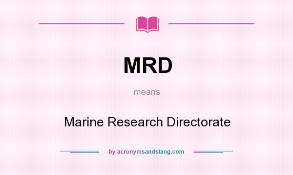 What does MRD mean? It stands for Marine Research Directorate