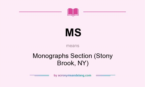 What does MS mean? It stands for Monographs Section (Stony Brook, NY)