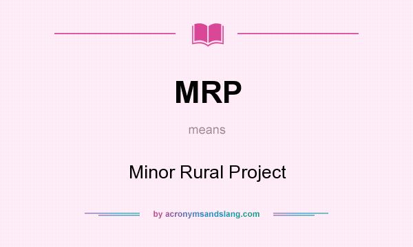 What does MRP mean? It stands for Minor Rural Project