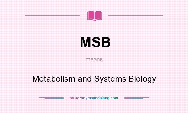 What does MSB mean? It stands for Metabolism and Systems Biology