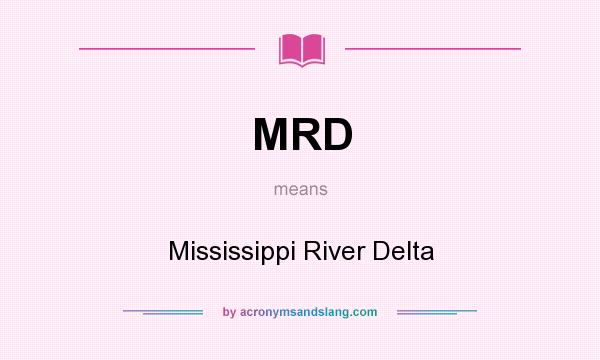 What does MRD mean? It stands for Mississippi River Delta