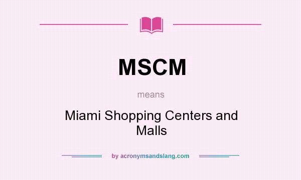 What does MSCM mean? It stands for Miami Shopping Centers and Malls