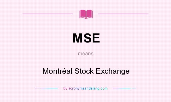 What does MSE mean? It stands for Montréal Stock Exchange