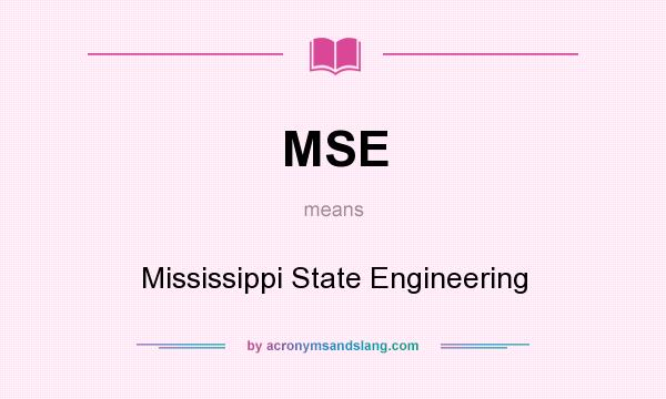 What does MSE mean? It stands for Mississippi State Engineering