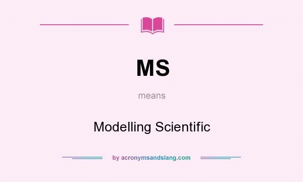 What does MS mean? It stands for Modelling Scientific
