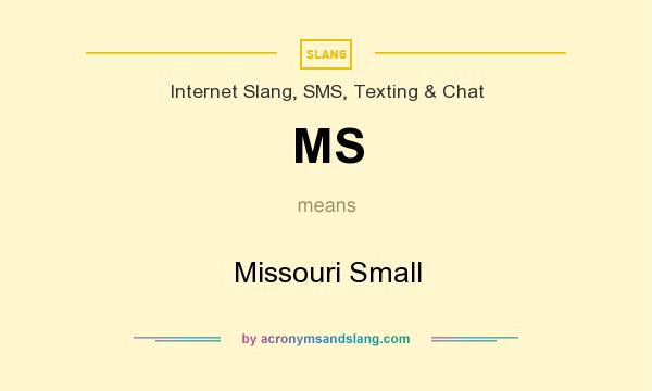 What does MS mean? It stands for Missouri Small