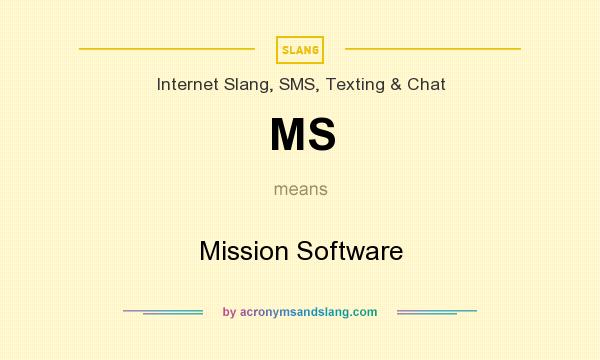 What does MS mean? It stands for Mission Software