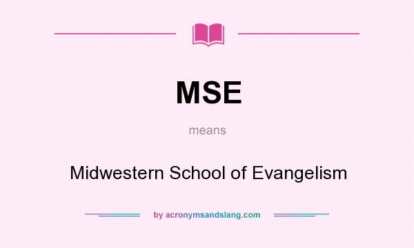 What does MSE mean? It stands for Midwestern School of Evangelism