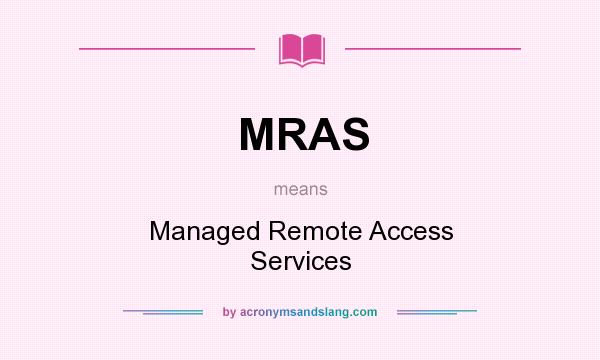 What does MRAS mean? It stands for Managed Remote Access Services