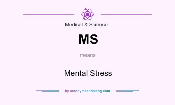 What does MS mean? It stands for Mental Stress
