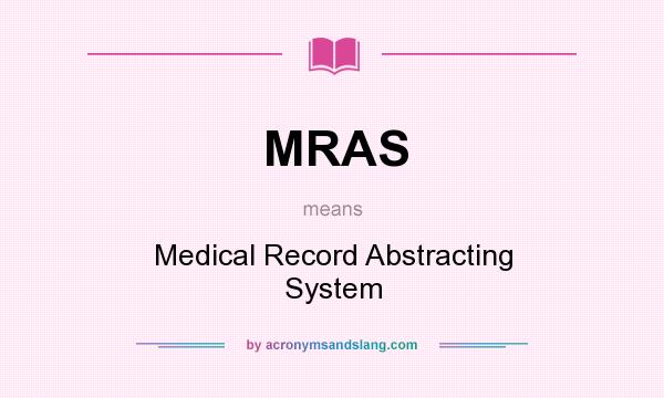 What does MRAS mean? It stands for Medical Record Abstracting System