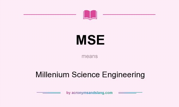 What does MSE mean? It stands for Millenium Science Engineering