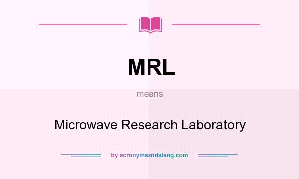 What does MRL mean? It stands for Microwave Research Laboratory