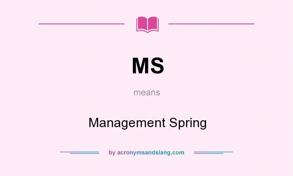 What does MS mean? It stands for Management Spring