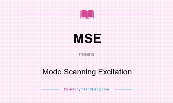 What does MSE mean? It stands for Mode Scanning Excitation