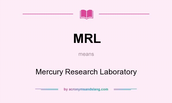 What does MRL mean? It stands for Mercury Research Laboratory