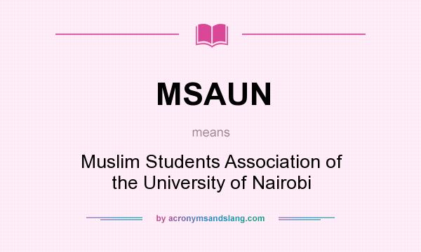 What does MSAUN mean? It stands for Muslim Students Association of the University of Nairobi