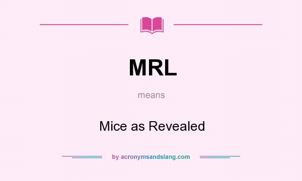 What does MRL mean? It stands for Mice as Revealed