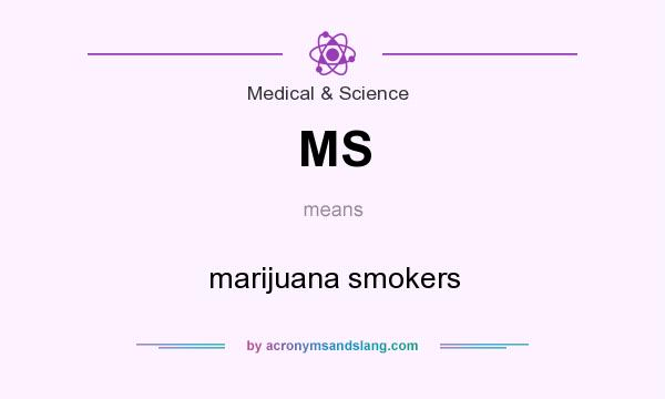 What does MS mean? It stands for marijuana smokers