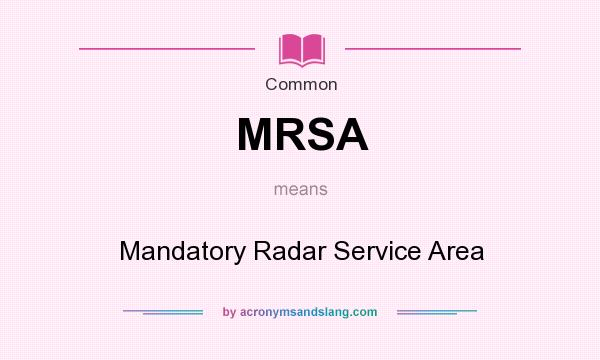 What does MRSA mean? It stands for Mandatory Radar Service Area