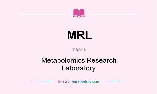 What does MRL mean? It stands for Metabolomics Research Laboratory