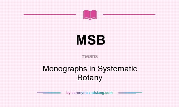 What does MSB mean? It stands for Monographs in Systematic Botany