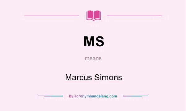 What does MS mean? It stands for Marcus Simons