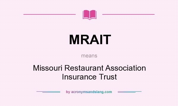 What does MRAIT mean? It stands for Missouri Restaurant Association Insurance Trust